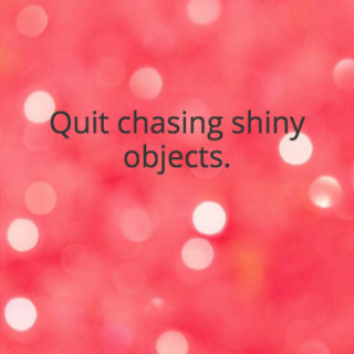 chasing-shiny-objects