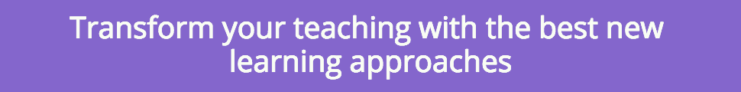 Transform your teaching with the best new learning approaches