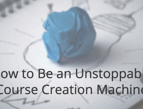 How to Be an Unstoppable Course Creation Machine